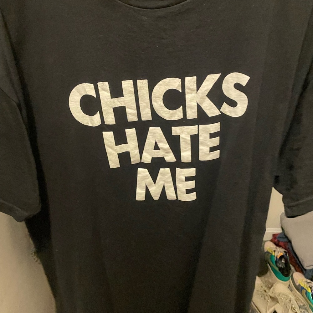 Chicks hate me